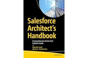 Salesforce Architect's Handbook: A Comprehensive End-to-End Solutions Guide