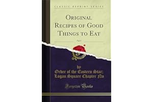 Original Recipes of Good Things to Eat, Vol. 5 (Classic Reprint)