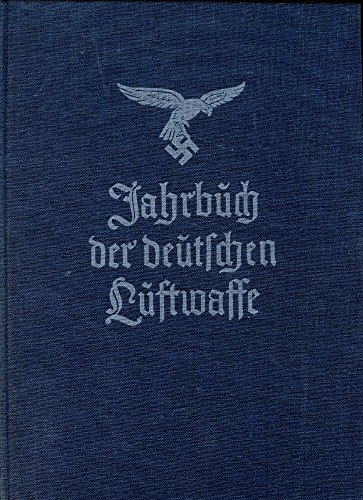 Jahrbuch der deutschen Luftwaffe 1937. Mit Geleitwort des Reichsministers der Luftfahrt und Oberbefehlshabers der Luftwaffe Generaloberst GÂ¶ring.