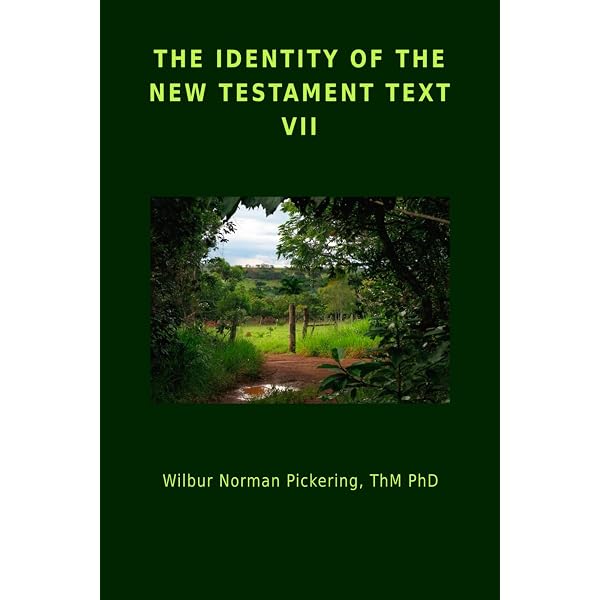 THE IDENTITY OF THE NEW TESTAMENT TEXT VII: Pickering ThM Ph
