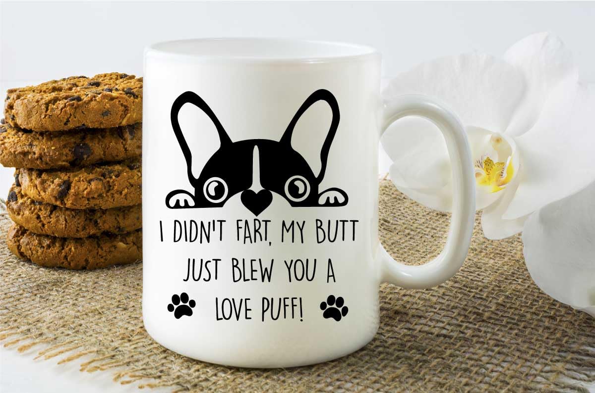 60 Second Makeover Limited Frenchie Mug I Didn't Fart My Butt Just Blew You A Love Puff Pet Present French Bull Dog Funny Gifts Mum Dad French Bulldog Gifts Ceramic Coffee Cup
