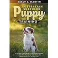 Australian Shepherd puppy training: The Complete Training Manual to Learn How to Rise, House Train, and Live Happily with Your New Furry Friend