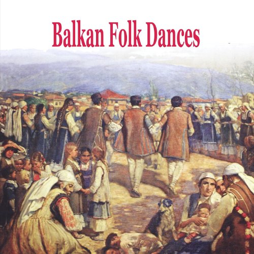 Balkan Folk Dances [Greece, Bulgaria, Romania, Serbia, Albania, Turkey