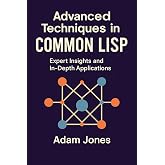 Advanced Techniques in Common LISP: Expert Insights and In-Depth Applications