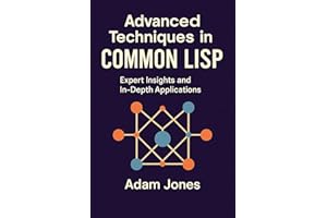 Advanced Techniques in Common LISP: Expert Insights and In-Depth Applications