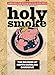 Holy Smoke: The Big Book of North Carolina Barbecue