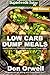 Low Carb Dump Meals: Over 220+ Low Carb Slow Cooker Meals, Dump Dinners Recipes, Quick & Easy Cooking Recipes, Antioxidants & Phytochemicals, Soups Stews ... Weight Loss Transformation Book Book 8)