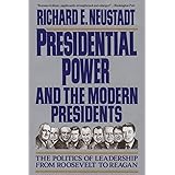 Presidential Power and the Modern Presidents: The Politics of Leadership from Roosevelt to Reagan