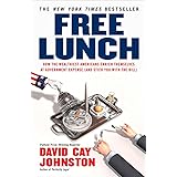 Free Lunch: How the Wealthiest Americans Enrich Themselves at Government Expense (and Stick You with the Bill)