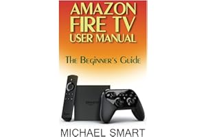 Amazon Fire TV User Manual: The Beginner's Guide