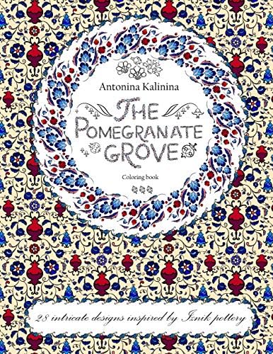 The Pomegranate Grove: Coloring Book. 28 intricate designs inspired by Iznik pottery