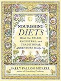 Nourishing Diets: How Paleo, Ancestral and Traditional Peoples Really Ate by 