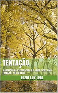 Livro TENTAÇÃO: A ABOLIÇÃO DA ESCRAVATURA E O AMOR ENTRE UMA ESCRAVA E SEU SENHOR
