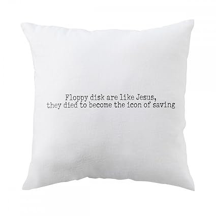 Pillow With Floppy Disk Are Like Jesus They Died To Become The