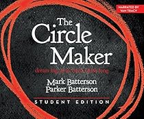 The Circle Maker Student Edition: Dream Big. Pray Hard. Think Long. The Circle Maker Student Edition: Dream Big. Pray Hard. Think Long.