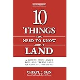 10 Things You Need To Know About Land: A How-To Guide About Lots And Vacant Land For Agents, Investors, and You!