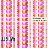 She Wants It: Desire, Power, and Toppling the Patriarchy by Jill Soloway, Random House Audio