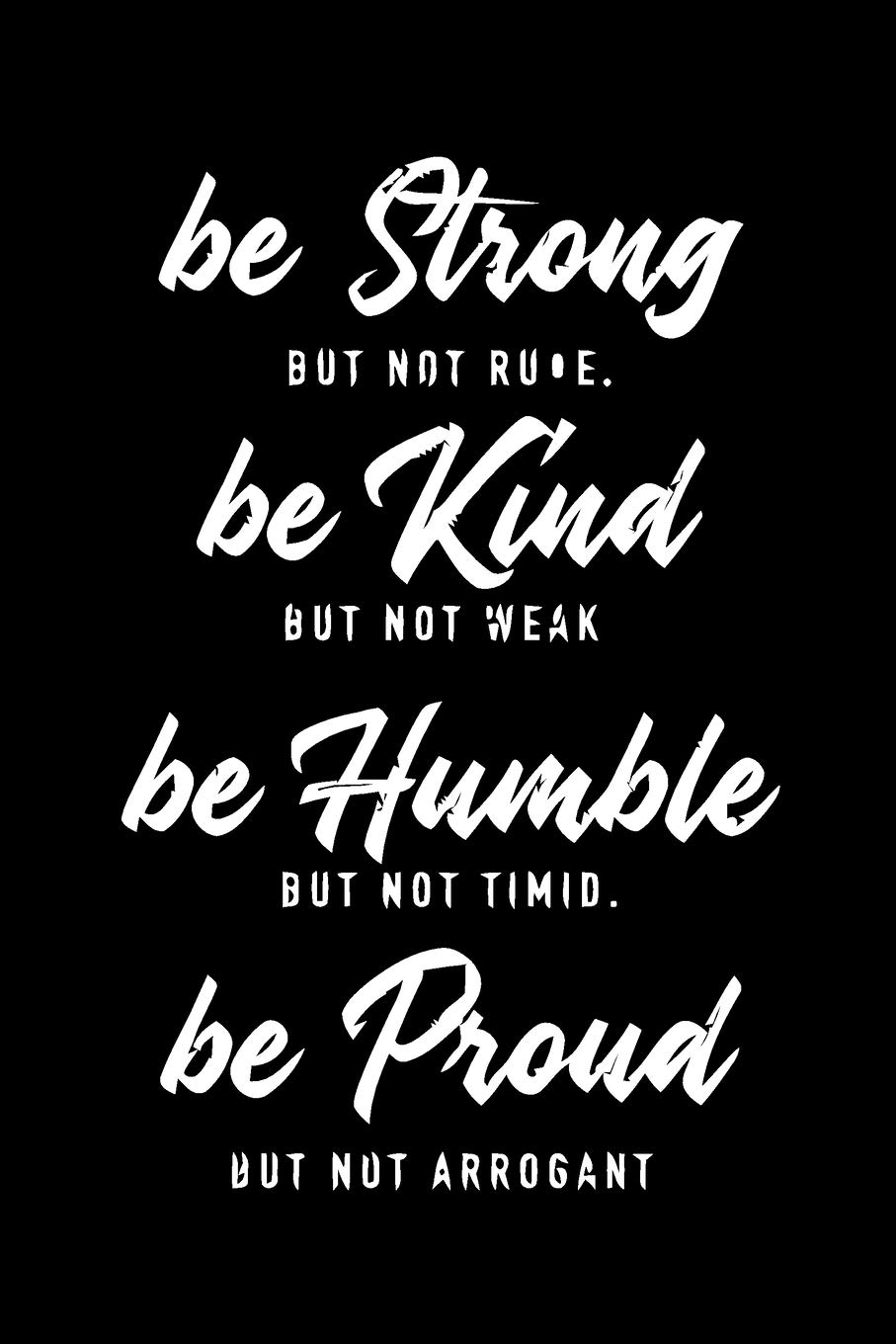 Be Strong But Not Rude Quote Be Strong But Not Rude Be Kind But Not Weak Be Humble But Not Timid Be  Proud But Not Arrogant: Lined Designed Notebook/Journal Book To Write In,  (6” X ... & Kids ) -