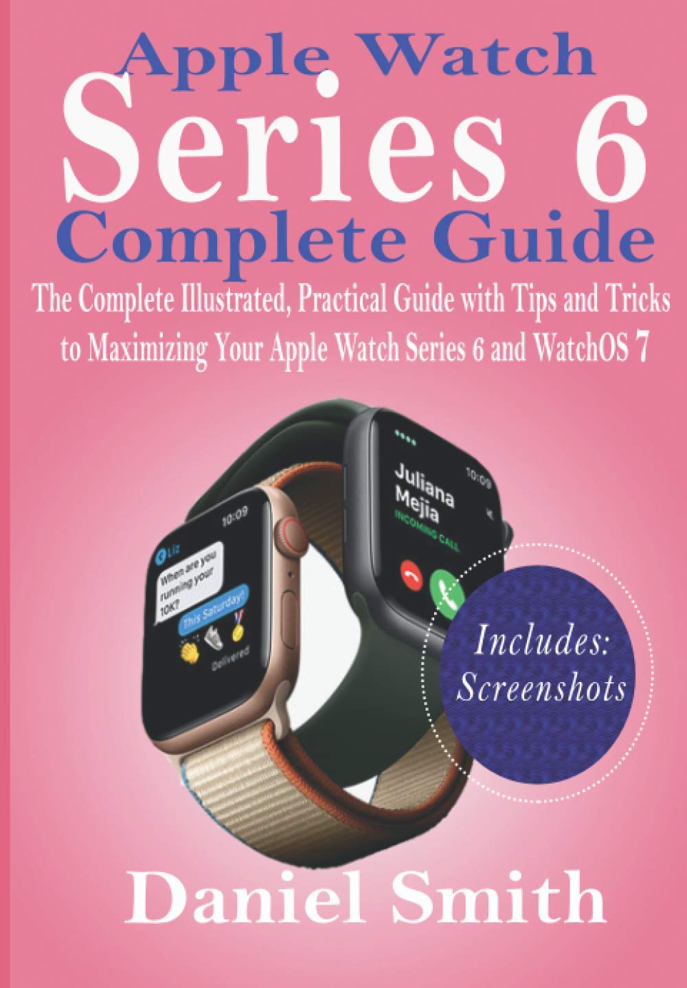 Amazon.com: Apple Watch Series 6 Complete Guide: The Complete Illustrated,  Practical Guide with Tips and Tricks to Maximizing Your Apple Watch Series  6 and WatchOS 7: 9798687748056: Smith, Daniel: Libros