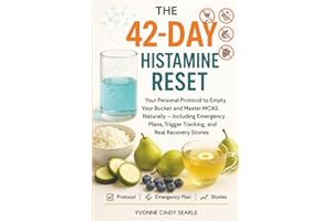 The 42-Day Histamine Reset: Your Personal Protocol to Empty Your Bucket and Master MCAS Naturally - Including Emergency Plans