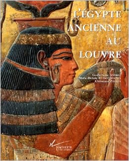 L Egypte Ancienne Au Louvre Andreu Guillemette Rutschowscaya Marie Helene Ziegler Christiane Musee Du Louvre 9782012351561 Amazon Com Books