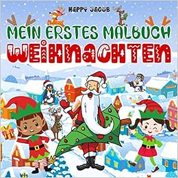 Mein Erstes Malbuch Weihnachten Weihnachtsmann Weihnachtselfen Rentier Nikolaus Ausmalbuch Fur Jungen Und Madchen Nikolausgeschenk Fur Kinder German Edition Jacob Happy 9798553812423 Amazon Com Books