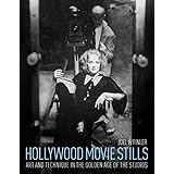 Hollywood Movie Stills: Art and Technique in the Golden Age of the Studios