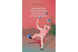 Mastery of Non-Mastery in the Age of Meltdown