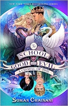 The School for Good and Evil #5: A Crystal of Time, by Soman Chainani The School for Good and Evil #5: A Crystal of Time, by Soman Chainani