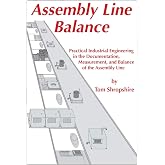 Assembly Line Balance: Practical Industrial Engineering in the Documentation, Measurement, and Balance of the Assembly line