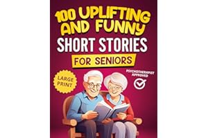 100 Uplifting and Funny Short Stories for Seniors: Large Print, Easy-to-Read Tales That Bring Laughter, Memories, and Mental 