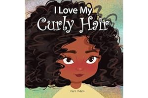 I Love My Curly Hair: An Early Reader Rhyming Story Book for Children to Help With Positive Self Talk and Self Acceptance (Amazing Affirmations)