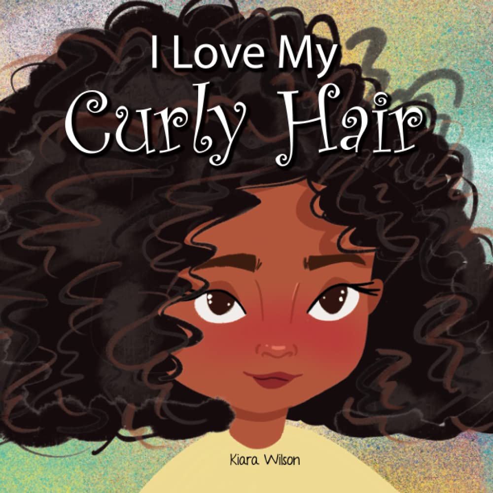 I Love My Curly Hair: An Early Reader Rhyming Story Book for Children to Help With Positive Self Talk and Self Acceptance