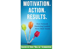 Motivation. Action. Results.: How Network Marketing Leaders Move Their Teams (Network Marketing Leadership Series)