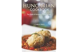 Hungarian Cookbook: The Taste of Hungary in Your Home!