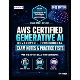 AWS Certified Generative AI Developer &ndash; Professional Exam Notes &amp; Practice Tests: 750 Scenario-Based Questions, 125+ Flash Questions, and Detailed Explanations (AIP-C01) | Exam Tips