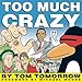Too Much Crazy by 