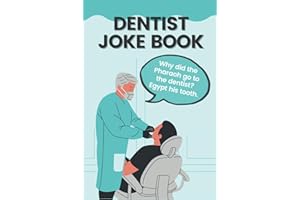 Dentist Joke Book: Funny Dental Jokes & Puns That Will Make A Dentist Laugh Out Loud