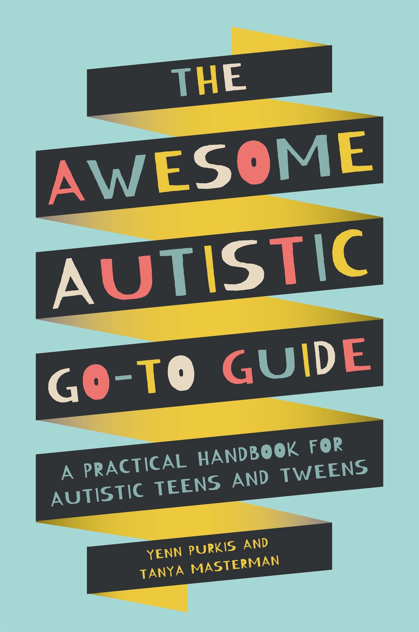 The Awesome Autistic Go-To Guide: A Practical Handbook for Autistic Teens and Tweens (Awesome Guides for Amazing Autistic Kids)