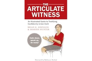 The Articulate Witness: An Illustrated Guide to Testifying Confidently Under Oath