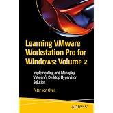 Learning VMware Workstation Pro for Windows: Volume 2: Implementing and Managing VMware&rsquo;s Desktop Hypervisor Solution