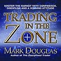 Trading in the Zone: Master the Market with Confidence, Discipline and a Winning Attitude Audiobook by Mark Douglas Narrated by Walter Dixon