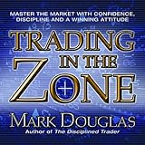 Trading in the Zone: Master the Market with Confidence, Discipline and a Winning Attitude