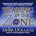 Trading in the Zone: Master the Market with Confidence, Discipline and a Winning Attitude
