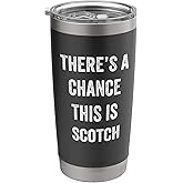 There's a Chance This Is Scotch Stainless Steel Insulated Tumbler