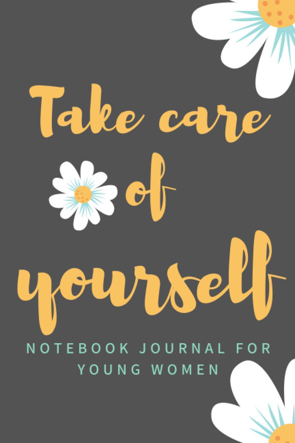 Take care of yourself Notebook Journal for young women: Notebook Journal for young women, Journal Writing Prompts for Self-Discovery(100 Pages with Blank and Lined Pages ,6x9 inches)