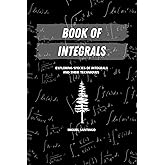 Book of Integrals: Exploring Species of Integrals and Their Techniques (Calculus Series)