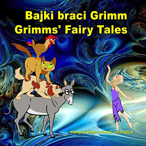 Bajki braci Grimm. Grimms' Fairy Tales. Bilingual book in Polish and English: Dual Language Illustrated Book for Children (Polish Edition)