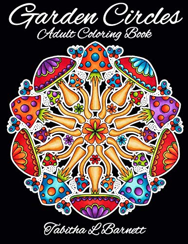 Garden Circles: Adult Mandala Coloring Book featuring flowers, insects, mushrooms and more.