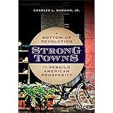 Strong Towns: A Bottom-Up Revolution to Rebuild American Prosperity